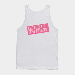 She Doesn’t Even Go Here Mean Girls Quote Tank Top